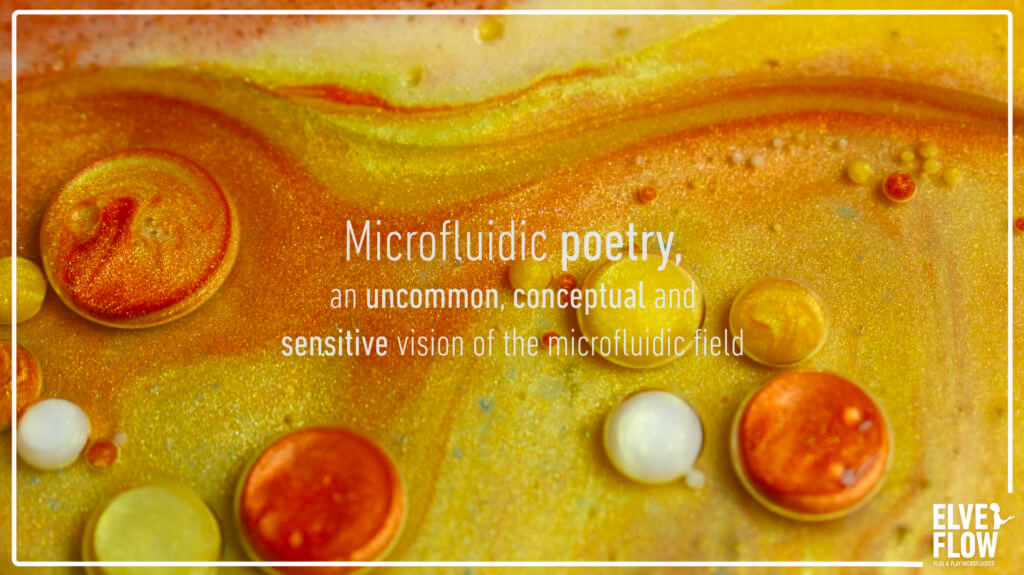 Microfluidic poetry, an uncommon, conceptual and sensitive vision of the Microfluidic field